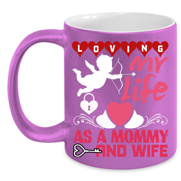 Loving My Life As A Mommy And Wife Coffee Mug, Cute Love Coffee Cup