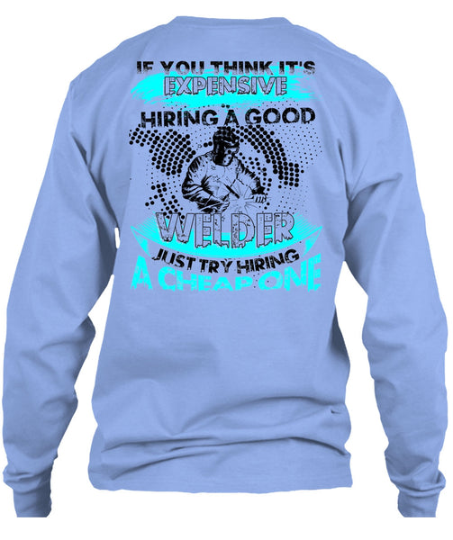 Hiring A Good Welder T Shirt, I Love Welding T Shirt
