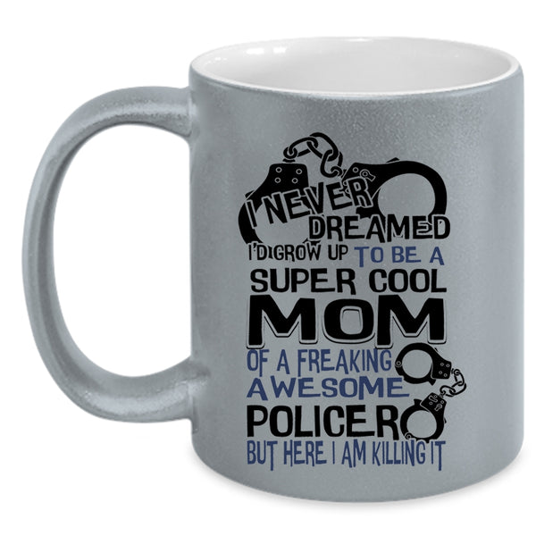 Cool Mom Coffee Mug, I'd Grow Up To Be A Cool Mom Of A Policer Accent Mug