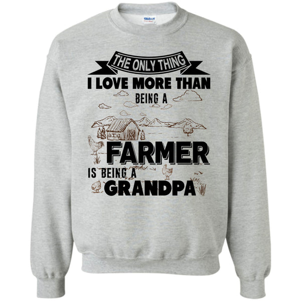 Being A Grandpa T Shirt, I Love More Than Sweatshirt