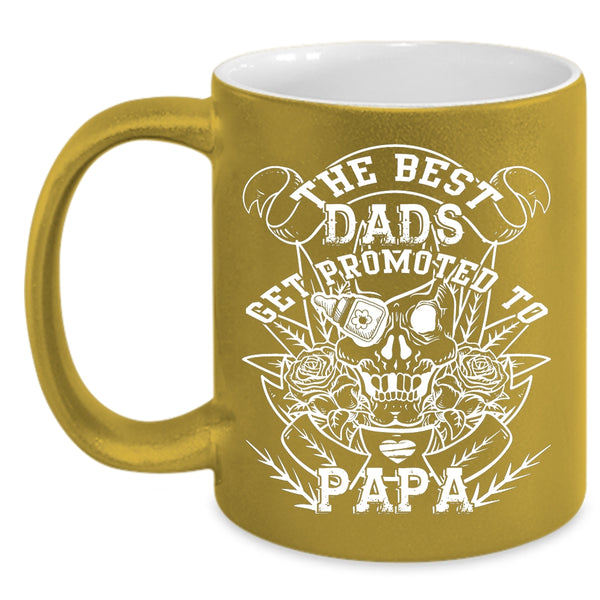The Best Dads Get Promoted To Papa Coffee Mug, Best Dad Ever Coffee Cup