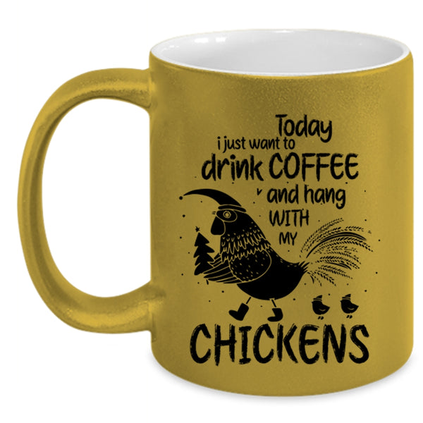 Hang With My Chickens Coffee Mug, I Just Want To Drink Coffee Accent Mug
