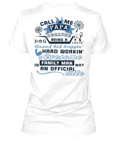 Call Me Papa Because Being A Dog Loving Grandkid T Shirt, Being A Daddy T Shirt