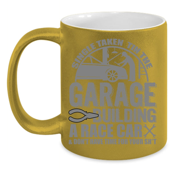 Single Taken Tin The Garage Building A Race Car Coffee Mug, Car Mechanics Coffee Cup