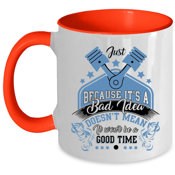 It Won't Be A Good Time Coffee Mug, It's A Bad Idea Accent Mug