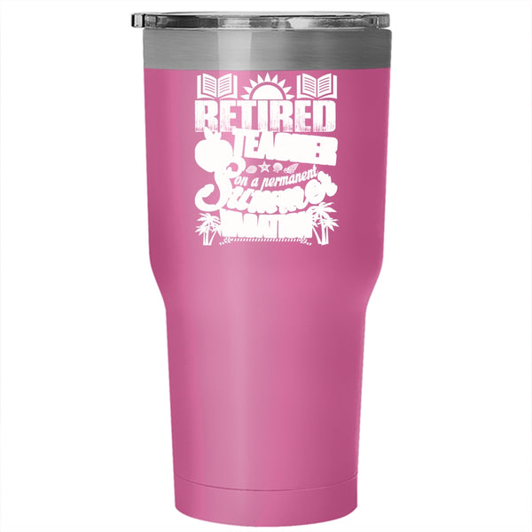 Retired Teacher Tumbler 30 oz Stainless Steel, Summer Vacation Travel Mug