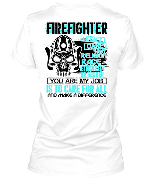 Firefighter I Don't Care T Shirt, Being A Firefighter T Shirt