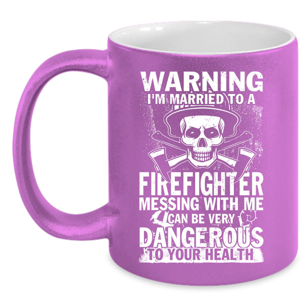 I'm Married To A Firefighter Coffee Mug, Don't Mess With Me Coffee Cup