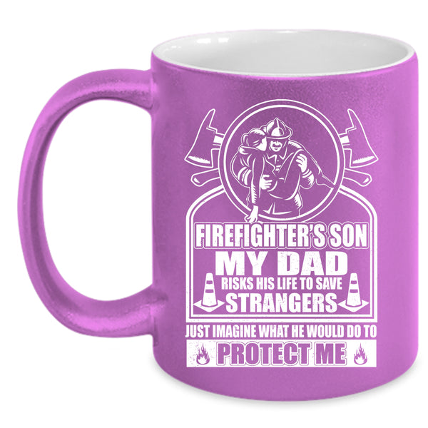 Firefighter's Son Coffee Mug, My Dad Would Do To Protect Me Coffee Cup
