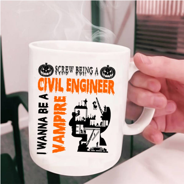 I Wanna Be A Vampire Coffee Mug, Being A Civil Engineer Cup