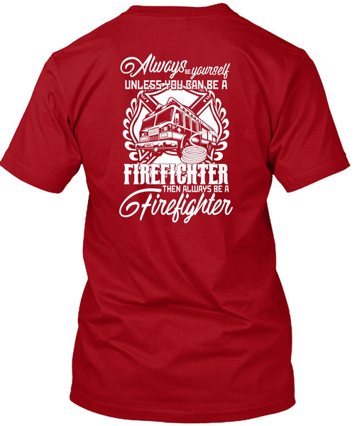 You Can Be A Firefighter T Shirt, Always Be A Firefighter T Shirt