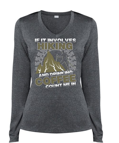 If It Involves Hiking T Shirt, Drinking Coffee Count Me In T Shirt, Cool Shirt (Ladies LS Heather V-Neck)
