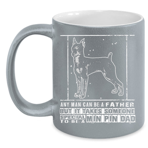 Someone Special To Be A Min Pin Dad Coffee Mug, Gift For My Son Coffee Cup