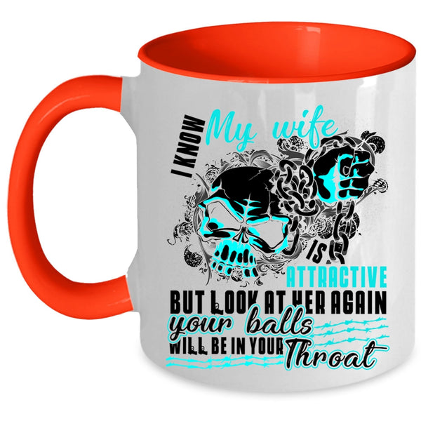 Cool Wife Coffee Mug, I Know My Wife Is Attaractive Accent Mug
