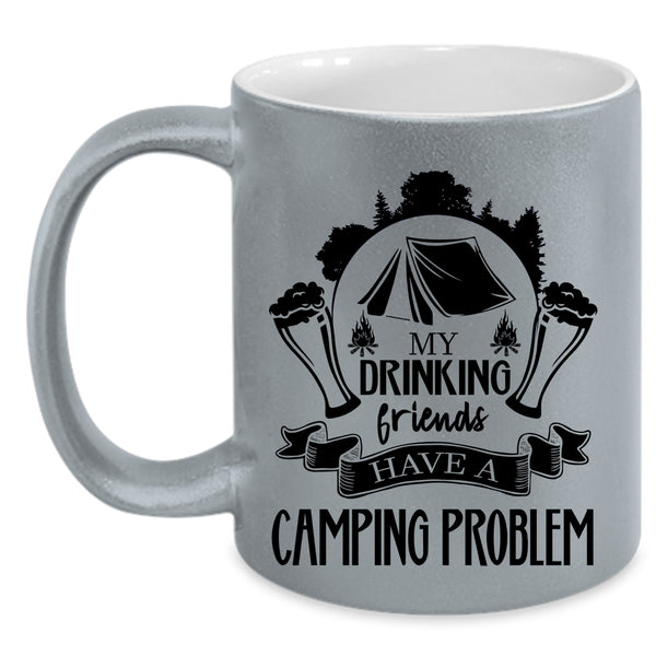 Cute Coffee Mug, My Drinking Friends Have A Camping Problem Accent Mug