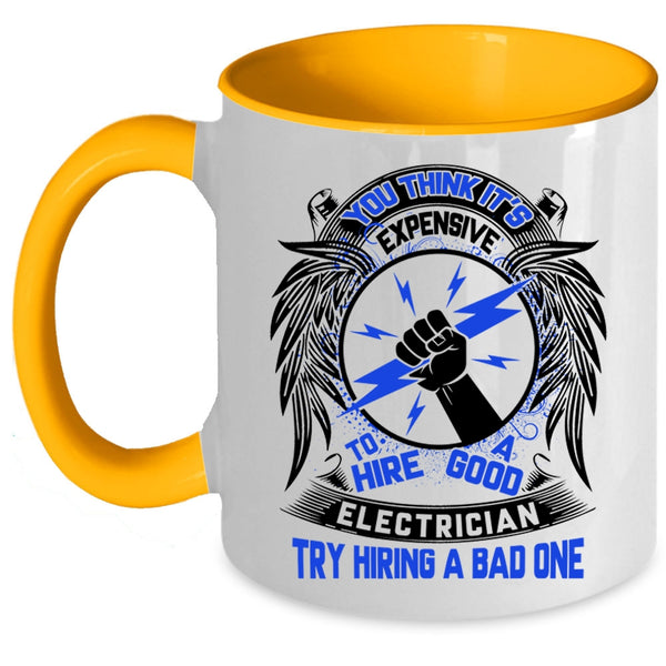 Funny Coffee Mug, Expensive To Hire A Good Electrician Accent Mug
