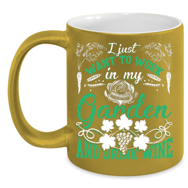 I Just Want To Work In My Garden Coffee Mug, Drink Wine Coffee Cup