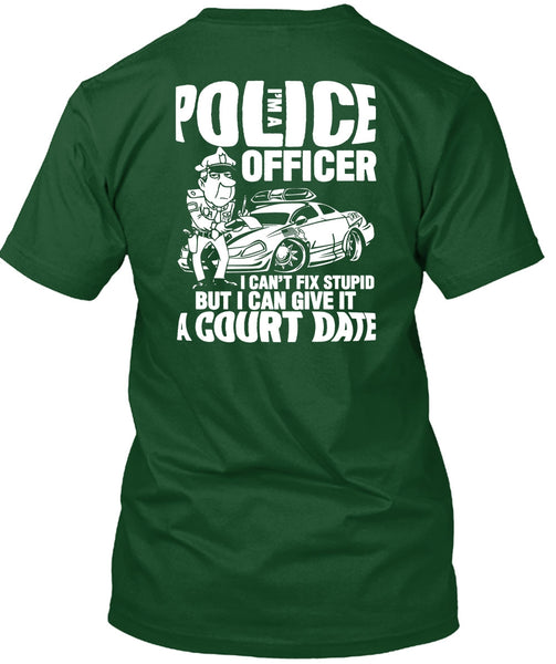 I'm A Police Officer T Shirt, I Can't Fix Stupid T Shirt