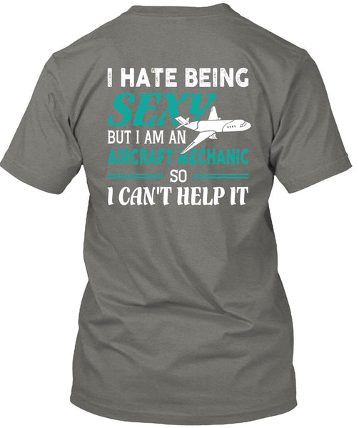 I Am An Aircraft Mechanic T Shirt, I Can't Help It T Shirt