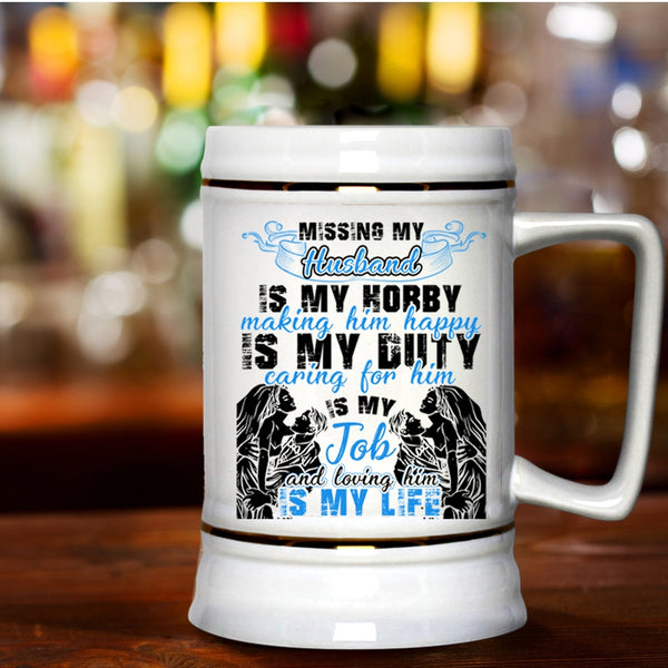 Loving Him Is My Life Beer Stein 22oz, Missing My Husband Beer Mug
