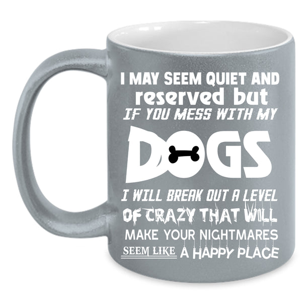 Don't Mess With My Dogs Coffee Mug, Cool Dog Lovers Coffee Cup