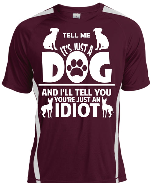 It's Just A Dog And I'll Tell You You're Just An Idiot T Shirt, Pets T Shirt