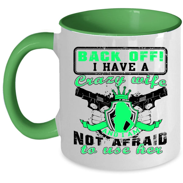 I Am Not Afraid To Use Her Coffee Mug, I Have A Crazy Wife Accent Mug