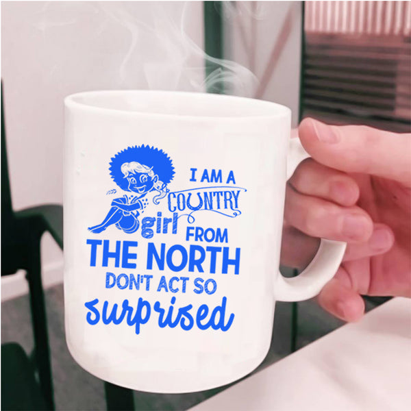 Cute Girls Coffee Mug, I Am Country Girl From The North Cup