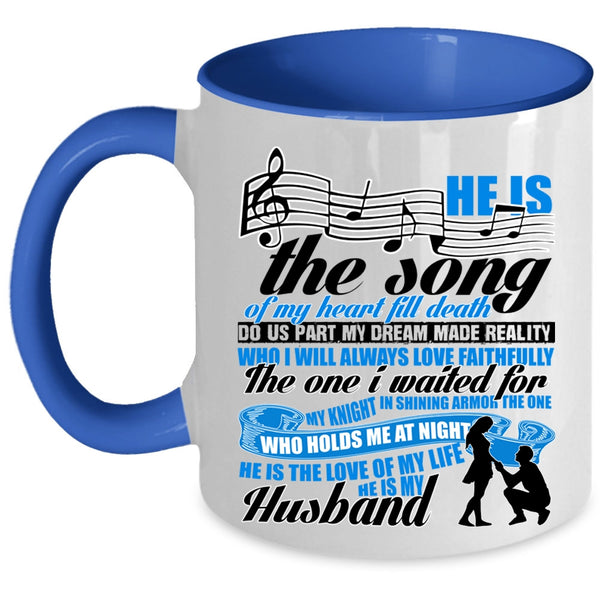 He Is The Love He Is My Husband Coffee Mug, He Is The Song Of My Heart Accent Mug