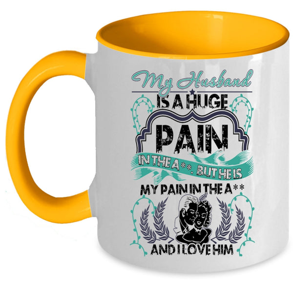 I Love Him Coffee Mug, My Husband Is A Huge pain Accent Mug