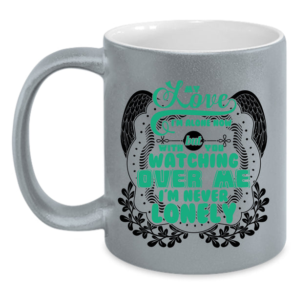 With You Watching Over Me I'm Never Lonely Coffee Mug, My Love I'm Alone Now Accent Mug