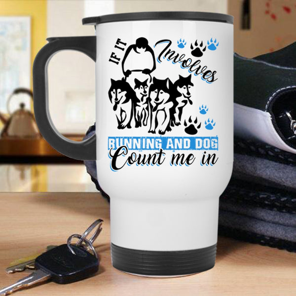 Running And Dog Travel Mug, If It Involves Running And Dog Mug