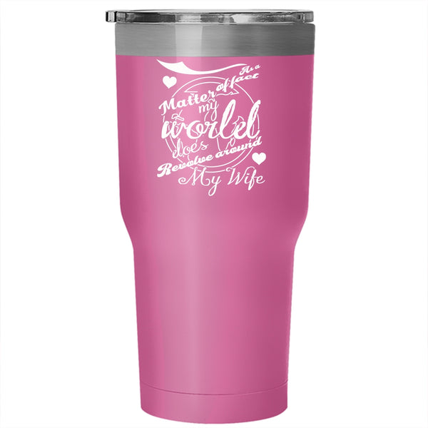 My World Does Revolve Around My Wife Tumbler 30 oz Stainless Steel, Married Travel Mug