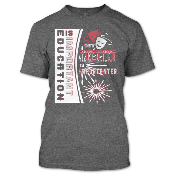 education Is Important T Shirt, But Theater Is Importaner T Shirt