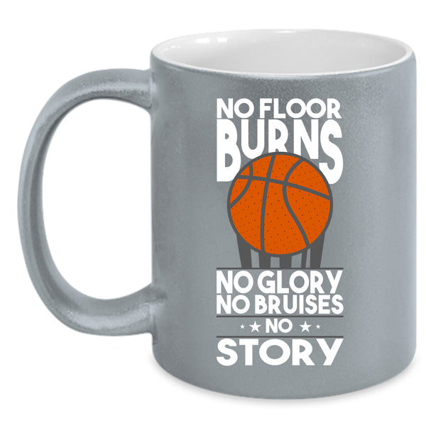 No Floor Burns Coffee Mug, No Glory No Bruises Coffee Cup