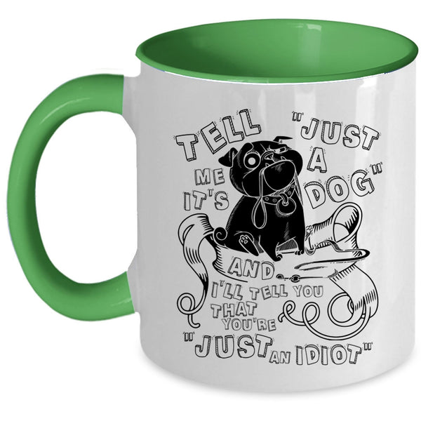 Cool Dog Lovers Coffee Mug, Tell Me It's Just A Dog Accent Mug