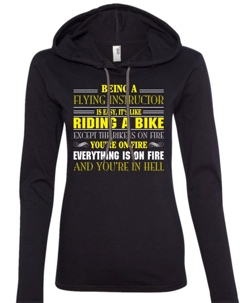 Being A Flying Instructor Is Easy T Shirt, It's Like Riding A Bike Except The Bike Is On Fire T Shirt (Anvil Ladies Ringspun Hooded)