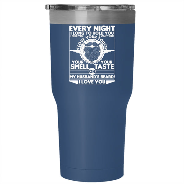 Every Night I Long To Hold You Tumbler 30 oz Stainless Steel, My Husband's Beard I Love You Travel Mug