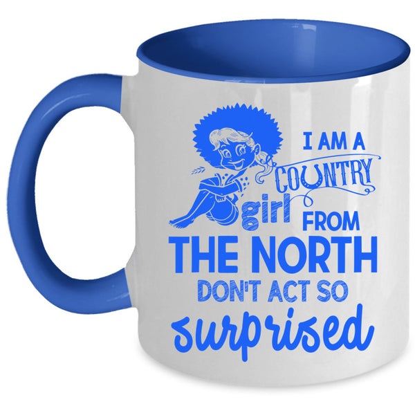 Cute Girls Coffee Mug, I Am Country Girl From The North Accent Mug
