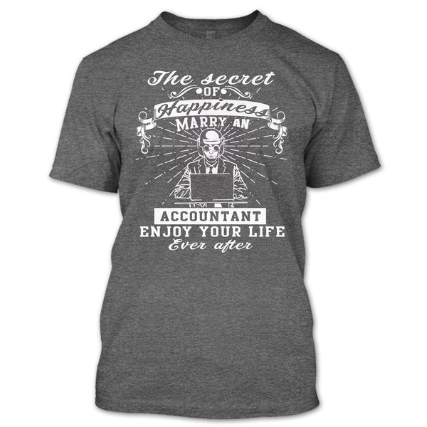 The Secret Of Happiness T Shirt, Marry A Accountant Enjoy Your Life T Shirt