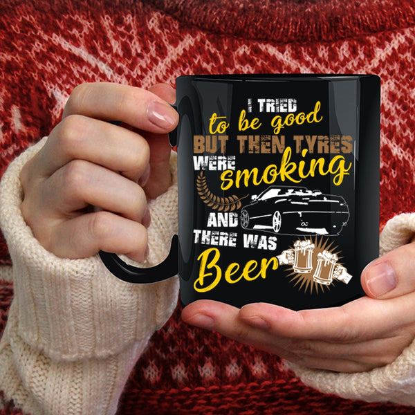 I Tried To Be Good Coffee Mug, There Was Beer Coffee Cup