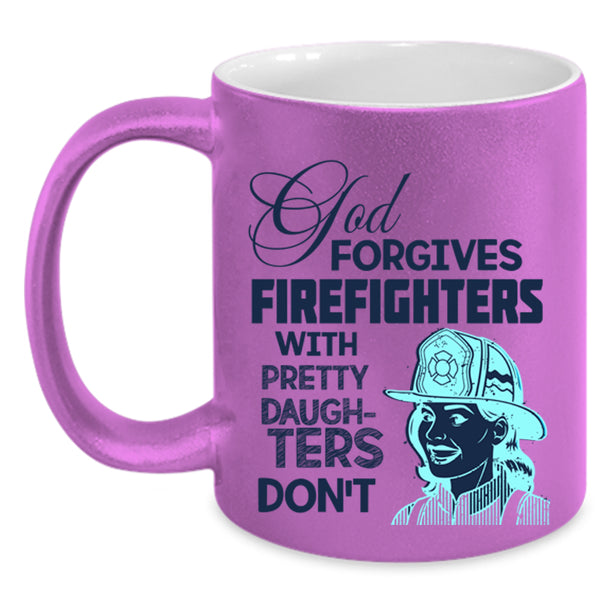 Pretty Daughters Coffee Mug, God Forgives Firefighters Accent Mug