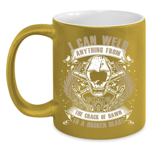 I Can Weld Anything From The Crack Of Dawn Coffee Mug, Cool Welders Coffee Cup