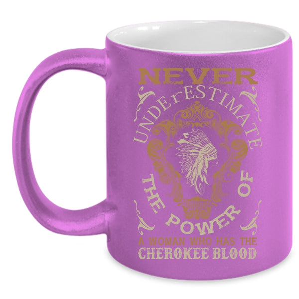 A Woman Has The Cherokee Blood Coffee Mug, Awesome Girls Coffee Cup