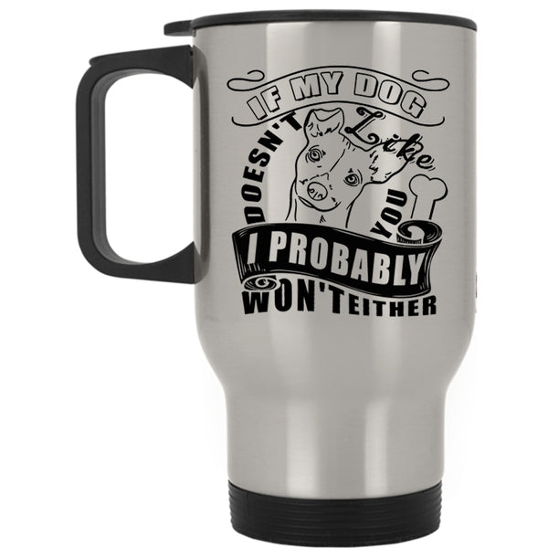I Probably Won't Either Travel Mug, My Dog Doesn't Like You Mug