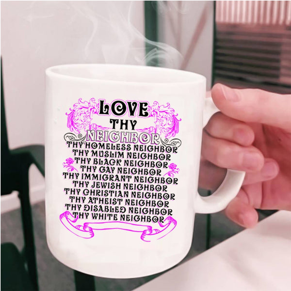 Thy Homeless Neighbor Coffee Mug, Love Thy Neighbor Cup