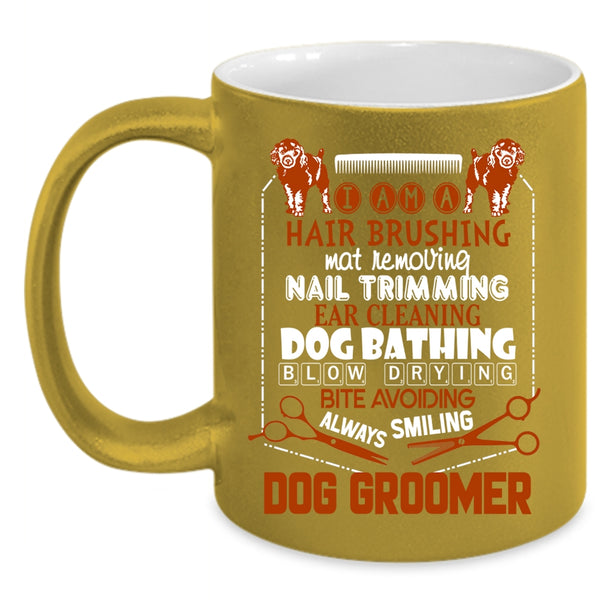 I Am A Dog Groomer Coffee Mug, Hair Brushing Dog Bathing Coffee Cup