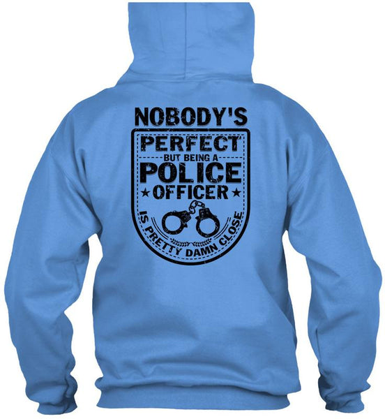 Being A Police Officer Is Pretty Damn Close T Shirt, Being A Police T Shirt