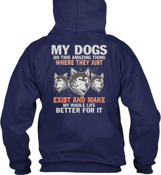 My Dogs Do This Amazing T Shirt, Life Better For It T Shirt
