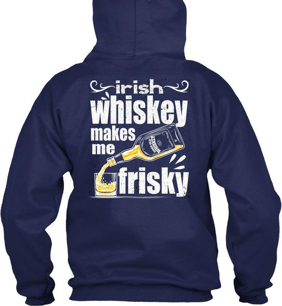 Irish Whiskey Makes Me Frisky T Shirt, Being A Drinker T Shirt